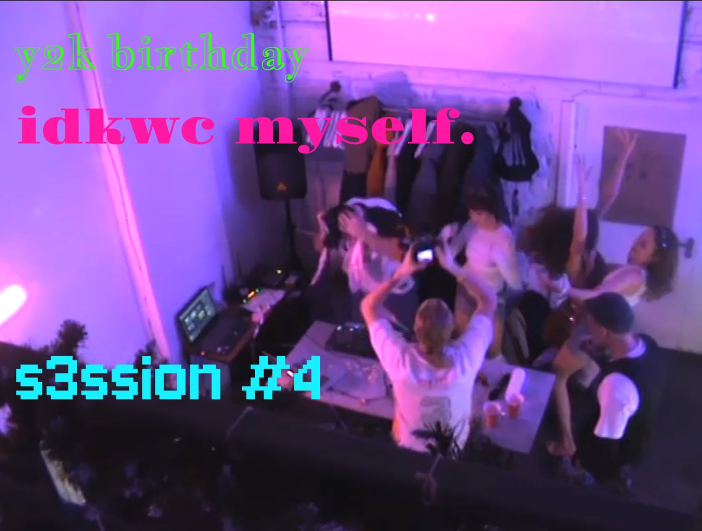 idkwc myself. | y2k S3SSION #4